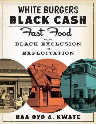 Biele hamburgery, čierne peniaze: Fast Food od vylúčenia černochov po ich vykorisťovanie - White Burgers, Black Cash: Fast Food from Black Exclusion to Exploitation