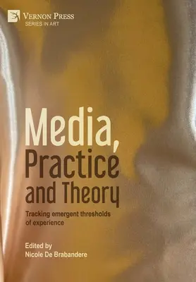 Médiá, prax a teória: Sledovanie vznikajúcich prahov skúsenosti - Media, Practice and Theory: Tracking emergent thresholds of experience