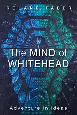 Whiteheadova myseľ: Dobrodružstvo v myšlienkach - The Mind of Whitehead: Adventure in Ideas