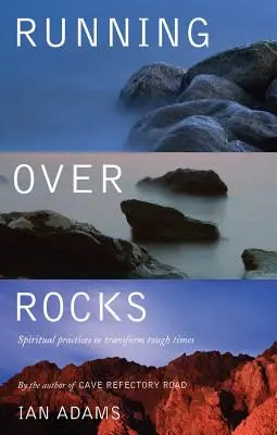 Behanie po skalách: Duchovné cvičenia na premenu ťažkých časov - Running Over Rocks: Spiritual Practices to Transform Tough Times