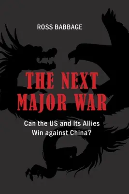 Ďalšia veľká vojna: Môžu USA a ich spojenci zvíťaziť nad Čínou? - The Next Major War: Can the US and its Allies Win Against China?