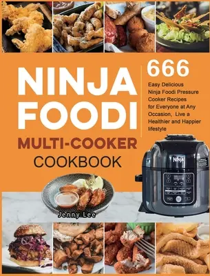 Ninja Foodi Multi-Cooker Cookbook (kuchárska kniha pre viacero kuchárov): Tlakový hrniec Ninja Foodi: 666 jednoduchých chutných receptov pre každého pri akejkoľvek príležitosti, žite zdravšie a šťastnejšie - Ninja Foodi Multi-Cooker Cookbook: 666 Easy Delicious Ninja Foodi Pressure Cooker Recipes for Everyone at Any Occasion, Live a Healthier and Happier l
