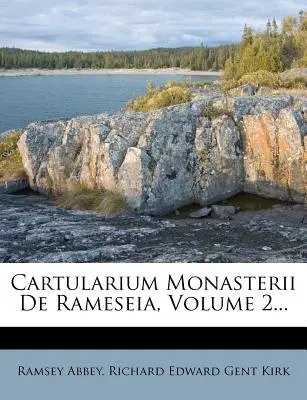 Cartularium Monasterii de Rameseia, Volume 2...
