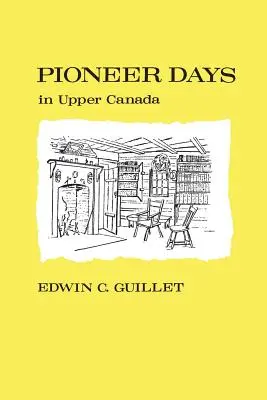 Pionierske dni v Hornej Kanade, - Pioneer Days in Upper Canada,