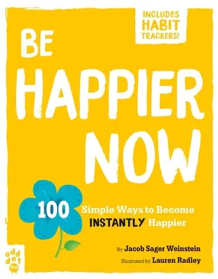 Buď šťastnejší teraz: 100 jednoduchých spôsobov, ako sa stať okamžite šťastnejším - Be Happier Now: 100 Simple Ways to Become Instantly Happier