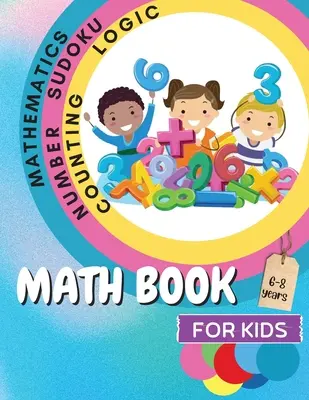 Matematická kniha pre deti: Kniha pre deti: Zábavná vzdelávacia hra na mozog s odpoveďovým hárkom/ Kniha cvičení pre deti vo veku 6-8 rokov/ Skvelý darček pre deti - Math Book for Kids: A Fun Educational Brain Game Book for Kids with Answer Sheet/ Exercises Book for Kids Ages 6-8/ Great Gift for Childre
