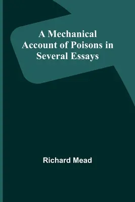 Mechanický opis jedov v niekoľkých esejach - A Mechanical Account of Poisons in Several Essays