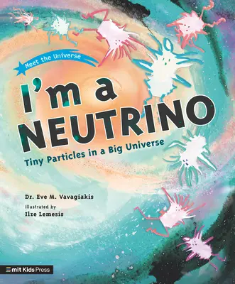 Som Neutrino: Malinké častice vo veľkom vesmíre - I'm a Neutrino: Tiny Particles in a Big Universe