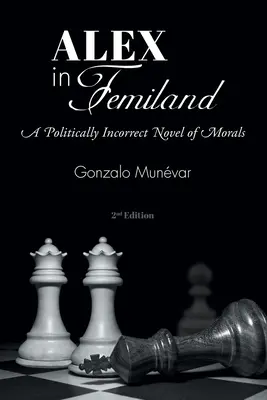 Alex vo Femilande: Politicky nekorektný román o morálke - Alex in Femiland: A Politically Incorrect Novel of Morals