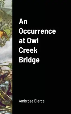 Výskyt na moste pri sovom potoku (An Occurrence at Owl Creek Bridge) - An Occurrence at Owl Creek Bridge
