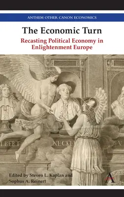 Ekonomický obrat: Prepracovanie politickej ekonómie v osvietenskej Európe - The Economic Turn: Recasting Political Economy in Enlightenment Europe