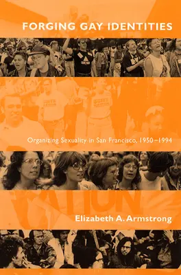 Vytváranie homosexuálnych identít: Organizovanie sexuality v San Franciscu, 1950-1994 - Forging Gay Identities: Organizing Sexuality in San Francisco, 1950-1994