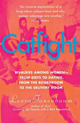 Catfight: Rivalita medzi ženami - od diét po randenie, od zasadačky po pôrodnú sálu - Catfight: Rivalries Among Women--From Diets to Dating, from the Boardroom to the Delivery Room