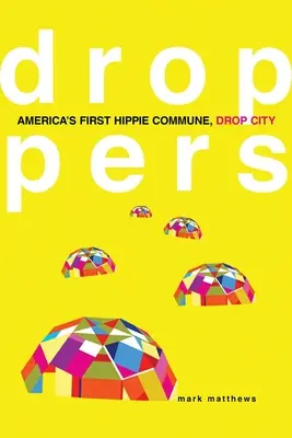 Kvapkáči: Prvá americká komunita hippies, Drop City - Droppers: America's First Hippie Commune, Drop City