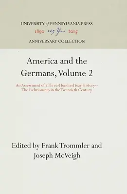 Amerika a Nemci, 2. diel: Zhodnotenie tristoročnej histórie - Vzťahy v dvadsiatom storočí - America and the Germans, Volume 2: An Assessment of a Three-Hundred Year History--The Relationship in the Twentieth Century