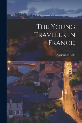 Mladý cestovateľ vo Francúzsku; - The Young Traveler in France;