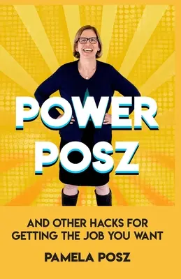 Power Posz: A iné hacky na získanie práce, ktorú chcete - Power Posz: And Other Hacks for Getting the Job You Want