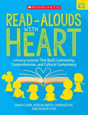 Čítanie s porozumením: Triedy K-2: hodiny čítania a písania, ktoré budujú komunitu, porozumenie a kultúrne kompetencie - Read-Alouds with Heart: Grades K-2: Literacy Lessons That Build Community, Comprehension, and Cultural Competency