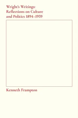 Wrightove spisy: Úvahy o kultúre a politike, 1894-1959 - Wright's Writings: Reflections on Culture and Politics, 1894-1959