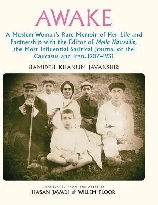 Prebuďte sa: Vzácne memoáre moslimskej ženy o jej živote a partnerstve s vydavateľom Molla Nasreddinom, najvplyvnejším sati - Awake: A Moslem Woman's Rare Memoir of Her Life and Partnership with the Editor of Molla Nasreddin, the Most Influential Sati