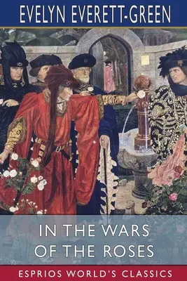 Vo vojnách ruží (Esprios Classics): Príbeh pre mladých - In the Wars of the Roses (Esprios Classics): A Story for the Young