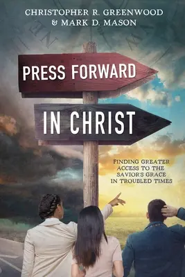 Tlačte sa vpred v Kristovi: Nájsť lepší prístup k Spasiteľovej milosti v ťažkých časoch - Press Forward in Christ: Finding Greater Access to the Savior's Grace in Troubled Times