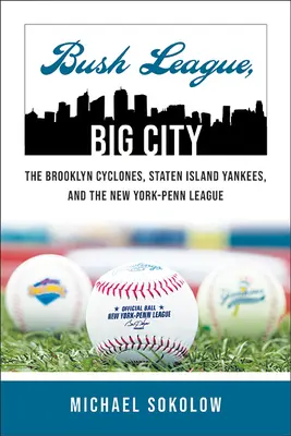 Bush League, Big City: Brooklyn Cyclones, Staten Island Yankees a New York-Penn League - Bush League, Big City: The Brooklyn Cyclones, Staten Island Yankees, and the New York-Penn League