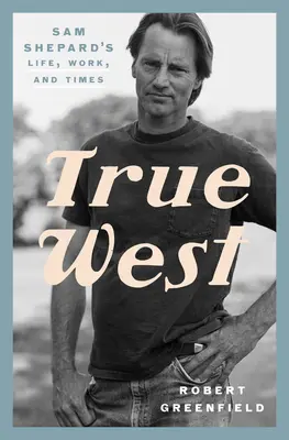Pravý západ: Život, dielo a doba Sama Sheparda - True West: Sam Shepard's Life, Work, and Times