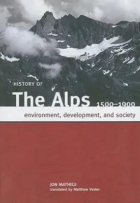 Dejiny Álp, 1500 - 1900: Životné prostredie, vývoj a spoločnosť - History of the Alps, 1500 - 1900: Environment, Development, and Society