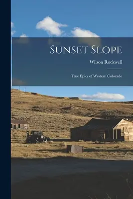 Slnečný svah; Pravdivé eposy zo západného Colorada - Sunset Slope; True Epics of Western Colorado