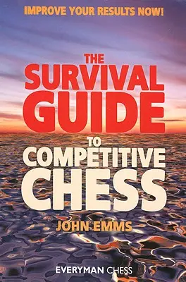 Sprievodca prežitím v súťažnom šachu: Zlepšite svoje výsledky hneď! - Survival Guide to Competitive Chess: Improve Your Results Now!