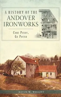 História andoverských železiarní: Príďte za groš, choďte za libru - A History of the Andover Ironworks: Come Penny, Go Pound