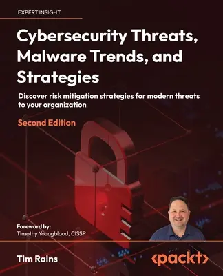 Kybernetické bezpečnostné hrozby, trendy a stratégie v oblasti malvéru - druhé vydanie: Objavte stratégie zmierňovania rizík pre moderné hrozby pre vašu organizáciu - Cybersecurity Threats, Malware Trends, and Strategies - Second Edition: Discover risk mitigation strategies for modern threats to your organization