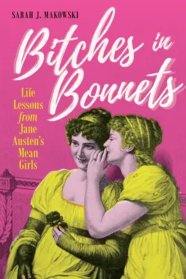 Suky v čapiciach: Životné lekcie z knihy Jane Austenovej Protivné dievčatá - Bitches in Bonnets: Life Lessons from Jane Austen's Mean Girls