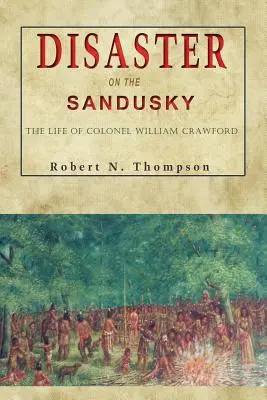 Katastrofa na rieke Sandusky: Život plukovníka Williama Crawforda - Disaster on the Sandusky: The Life of Colonel William Crawford