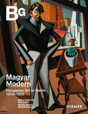 Magyar Modern: Maďarské umenie v Berlíne 1910-1933 - Magyar Modern: Hungarian Art in Berlin 1910-1933