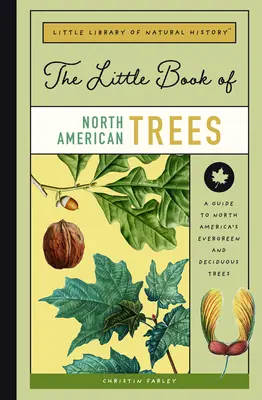 Malá kniha severoamerických stromov: Sprievodca vždyzelenými a listnatými stromami Severnej Ameriky - The Little Book of North American Trees: A Guide to North America's Evergreen and Deciduous Trees