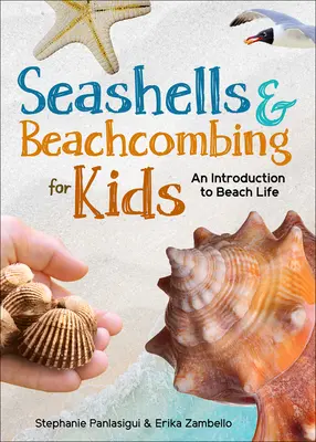 Mušle a plážové hrebene pre deti: Úvod do života na pláži na pobreží Atlantického oceánu, Mexického zálivu a Tichého oceánu - Seashells & Beachcombing for Kids: An Introduction to Beach Life of the Atlantic, Gulf, and Pacific Coasts