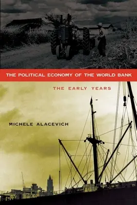 Politická ekonómia Svetovej banky: Prvé roky - The Political Economy of the World Bank: The Early Years