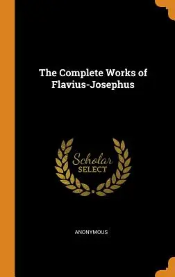 Kompletné dielo Flavia-Josefa - The Complete Works of Flavius-Josephus