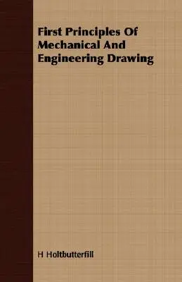 Prvé zásady strojárskeho a technického kreslenia - First Principles Of Mechanical And Engineering Drawing