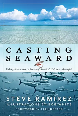 Casting Seaward (Vrhanie do mora): Rybárske dobrodružstvá pri hľadaní amerických morských rýb - Casting Seaward: Fishing Adventures in Search of America's Saltwater Gamefish