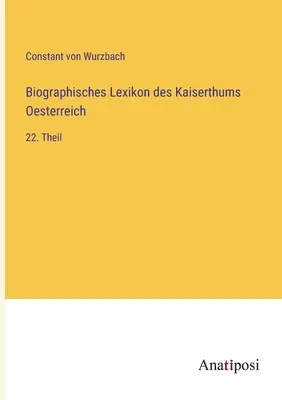 Biografický slovník Rakúskej ríše: 22. časť - Biographisches Lexikon des Kaiserthums Oesterreich: 22. Theil
