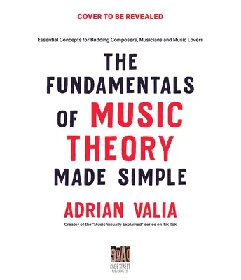Zjednodušená hudobná teória: Základné pojmy pre začínajúcich skladateľov, hudobníkov a milovníkov hudby - Music Theory Made Simple: Essential Concepts for Budding Composers, Musicians and Music Lovers