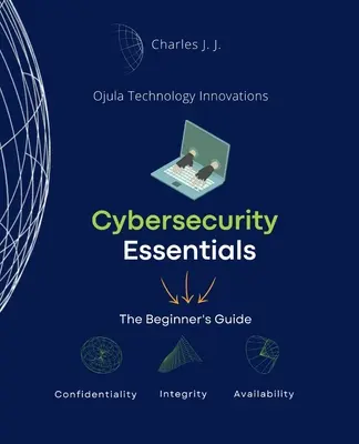 Základy kybernetickej bezpečnosti: Príručka pre začiatočníkov - Cybersecurity Essentials: The Beginner's Guide