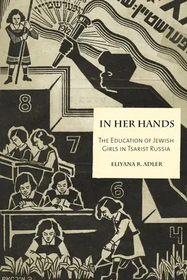 V jej rukách: Vzdelávanie židovských dievčat v cárskom Rusku - In Her Hands: The Education of Jewish Girls in Tsarist Russia