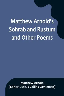 Matthew Arnold: Sohrab a Rustum a iné básne - Matthew Arnold's Sohrab and Rustum and Other Poems