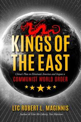 Králi východu: Čínsky plán na odstránenie Ameriky a nastolenie komunistického svetového poriadku - Kings of the East: China's Plan to Eliminate America and Impose a Communist World Order