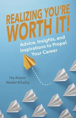 Uvedomiť si, že za to stojíte! Vďačnosť za svoju hodnotu: rady, postrehy a inšpirácie pre vašu kariéru 2. zväzok - Realizing You're Worth It!: Advice, Insights, and Inspirations to Propel Your Career Volume 2