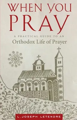 Keď sa modlíš: Praktický sprievodca ortodoxným životom modlitby - When You Pray: A Practical Guide to an Orthodox Life of Prayer